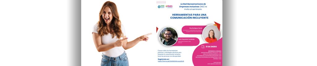 La Red Iberoamericana de Empresas inclusivas (RIEI) te invita al seminario "Herramientas para una Comunicación Incluyente", impartido por la Lic. ELSY RODRIGUEZ, Consultora y Coordinadora de Proyectos del Programa Pacto de Productividad; y el DR Internacional Jesús Argumedo Castañeda, Especialista Global en Diversidad e Inclusión en ACCIONA. Este evento busca informar sobre las herramientas prácticas y estrategias efectivas para fomentar la comunicación inclusiva hacia las personas con discapacidad. Invitamos a todas las personas interesadas en esta temática a asistir a la transmisión por VIMEO el próximo miércoles 31 de enero del 2024. Referencia horaria: Argentina/Brasil/Uruguay: 11:00 Colombia/Ecuador/Perú/Panamá: 09:00 México/ Centroamérica: 08:00 Bolivia/Chile/Paraguay/Venezuela:10.00 España: 15:00 Inscríbete: